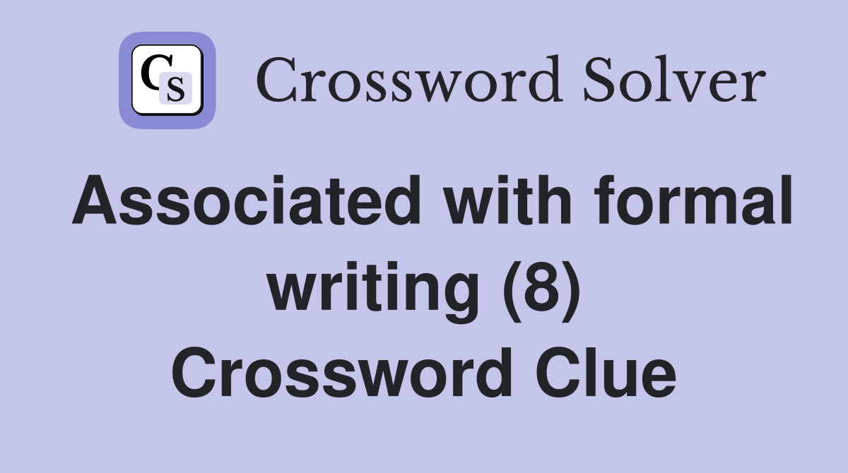 Associated with formal writing (8) Crossword Clue Answers Crossword